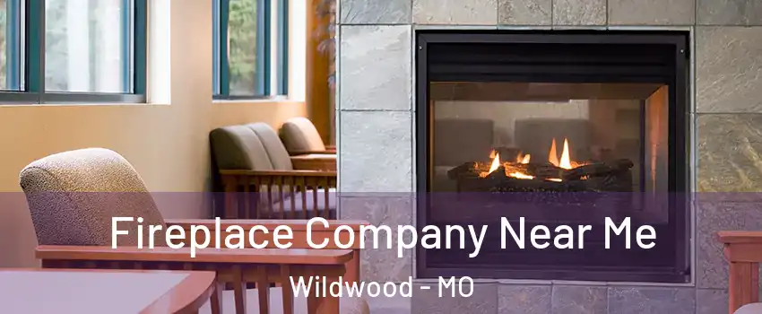  Fireplace Company Near Me Wildwood - MO