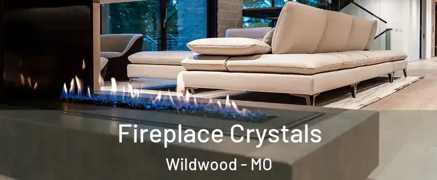  Fireplace Crystals Wildwood - MO