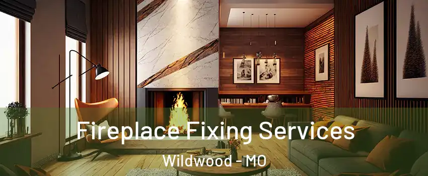  Fireplace Fixing Services Wildwood - MO