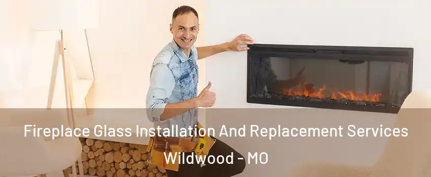  Fireplace Glass Installation And Replacement Services Wildwood - MO