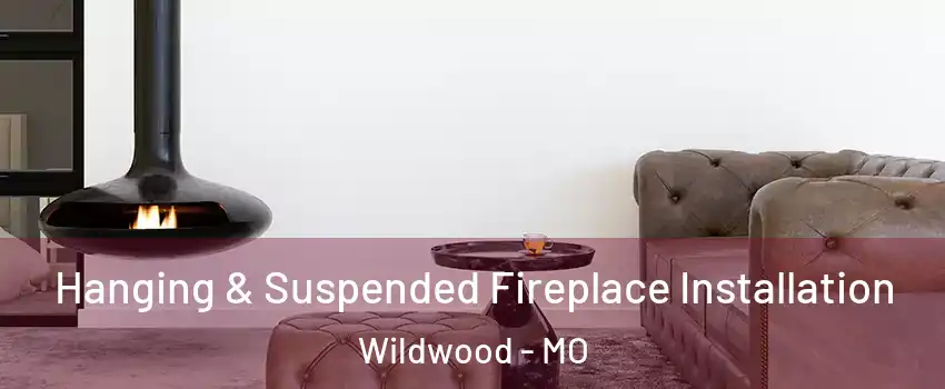  Hanging & Suspended Fireplace Installation Wildwood - MO