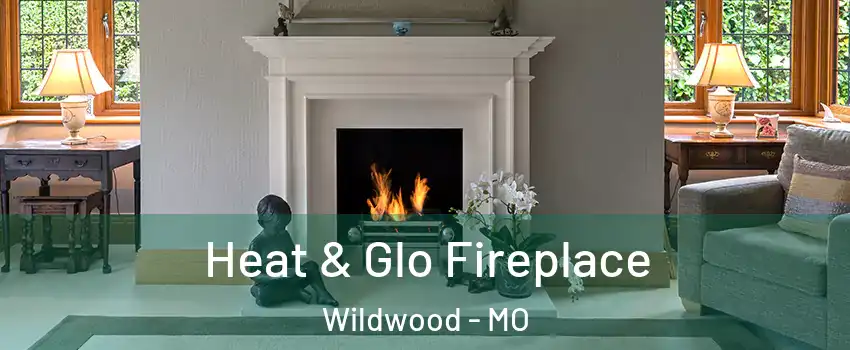  Heat & Glo Fireplace Wildwood - MO