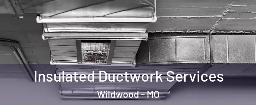  Insulated Ductwork Services Wildwood - MO