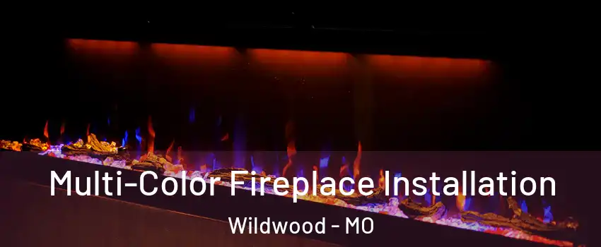 Multi-Color Fireplace Installation Wildwood - MO