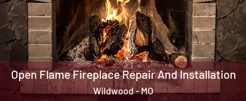  Open Flame Fireplace Repair And Installation Wildwood - MO