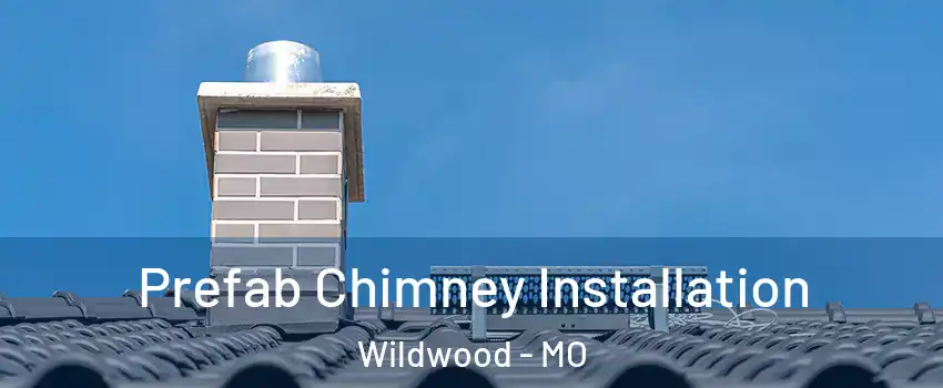  Prefab Chimney Installation Wildwood - MO