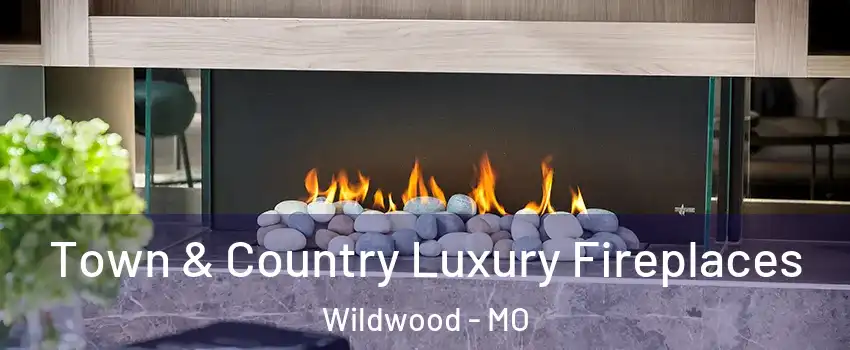  Town & Country Luxury Fireplaces Wildwood - MO