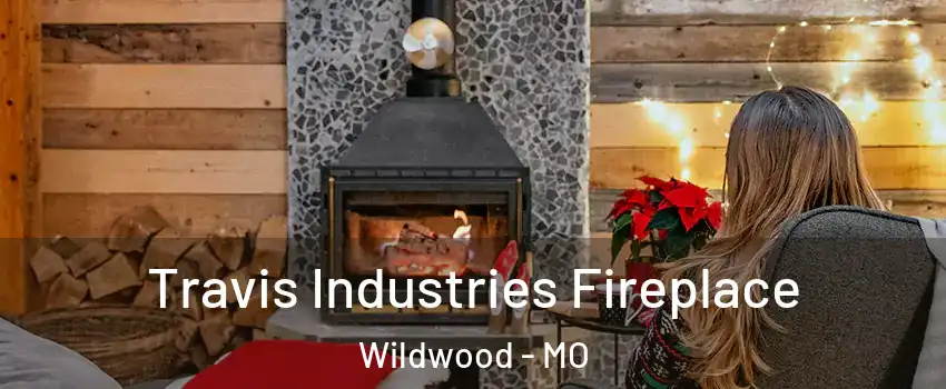  Travis Industries Fireplace Wildwood - MO