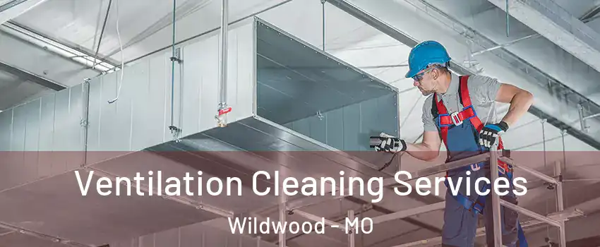  Ventilation Cleaning Services Wildwood - MO