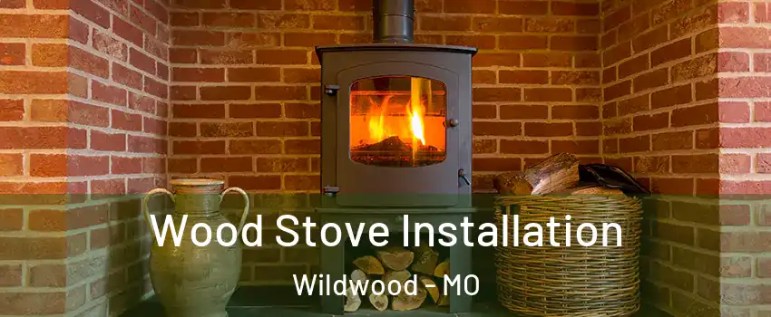  Wood Stove Installation Wildwood - MO